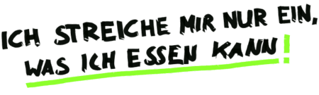 Ich streiche mir nur ein, was ich essen kann!